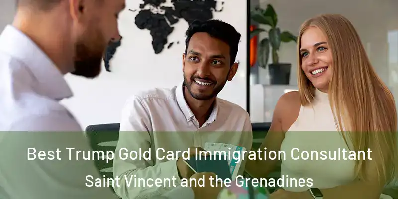  Best Trump Gold Card Immigration Consultant Saint Vincent and the Grenadines