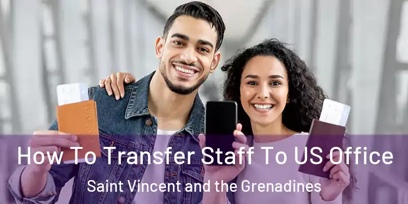  How To Transfer Staff To US Office Saint Vincent and the Grenadines
