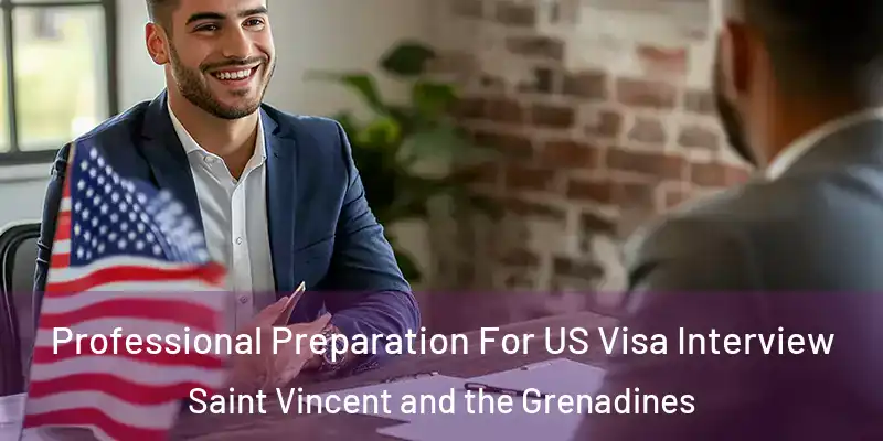  Professional Preparation For US Visa Interview Saint Vincent and the Grenadines