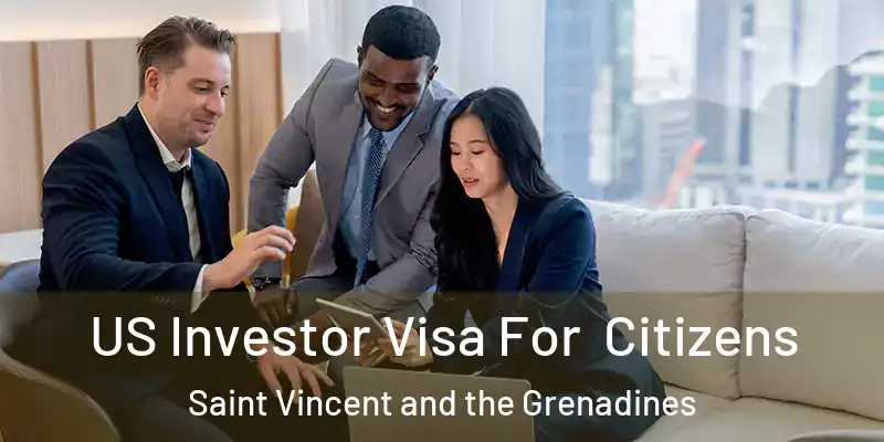  US Investor Visa For Citizens Saint Vincent and the Grenadines