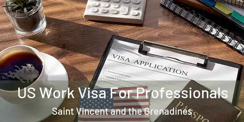  US Work Visa For Professionals Saint Vincent and the Grenadines